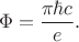$$\Phi=\frac{\pi\hbar c}{e}.$$