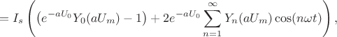 $$=I_s\left(\left(e^{-aU_0}Y_0(aU_m)-1\right)+2e^{-aU_0}\sum\limits_{n=1}^{\infty}Y_n(aU_m)\cos(n\omega t)\right),$$