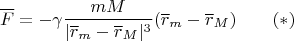 $$\overline F=-\gamma\frac{mM}{|\overline r_m-\overline r_M|^3}(\overline r_m-\overline r_M)\qquad (*)$$