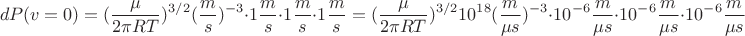 $$dP(v=0)=(\frac{\mu}{2\pi RT})^{3/2} (\frac{m}{s})^{-3}\cdot 1 \frac{m}{s}\cdot 1 \frac{m}{s}\cdot 1 \frac{m}{s}=(\frac{\mu}{2\pi RT})^{3/2} 10^{18}(\frac{m}{\mu s})^{-3}\cdot 10^{-6} \frac{m}{\mu s}\cdot 10^{-6} \frac{m}{\mu s}\cdot 10^{-6} \frac{m}{\mu s}$$