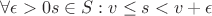 $\forall \epsilon >0 \exist s\in S :v\leq s <v+\epsilon$