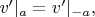 $v'|_{a}=v'|_{-a},$