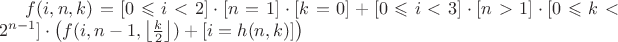 $f(i,n,k)=[0\leqslant i<2]\cdot[n=1]\cdot[k=0]+[0\leqslant i<3]\cdot[n>1]\cdot[0\leqslant k<2^{n-1}]\cdot\left(f(i,n-1,\left\lfloor\frac{k}{2}\right\rfloor)+[i=h(n,k)]\right)$