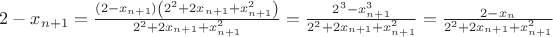 $2-x_{n+1} =\frac{\left(2-x_{n+1}\right)\left(2^2+2x_{n+1}+x_{n+1}^2\right)}{2^2+2x_{n+1}+x_{n+1}^2}=\frac{2^3-x_{n+1}^3}{2^2+2x_{n+1}+x_{n+1}^2} =\frac{2-x_n}{2^2+2x_{n+1}+x_{n+1}^2}$