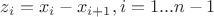 $z_i=x_i-x_{i+1}, i=1...n-1$