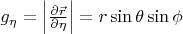 $g_\eta = \left| \frac{\partial\vec{r}}{\partial \eta} \right| = r\sin\theta\sin\phi$