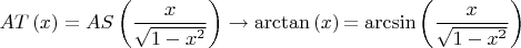 $$
\[
AT\left( x \right) = AS\left( {\frac{x}{{\sqrt {1 - x^2 } }}} \right) \to {\rm{\arctan}}\left( x \right){\rm{ = \arcsin}}\left( {\frac{x}{{\sqrt {1 - x^2 } }}} \right)
\]
$