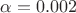 $\alpha=0.002$