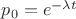 ${p_0} = {e^{ - \lambda t}}$