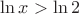$\ln x>\ln2$