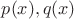 $p(x), q(x)$ $p(x), q(x)$