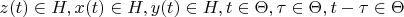 $z(t) \in H, x(t) \in H, y(t) \in H, t \in \Theta, \tau \in \Theta, t -\tau\in\Theta$