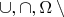 $\cup,\cap,\Omega\setminus{}$