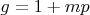 $g=1+mp$
