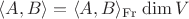 $\langle A,B\rangle={\langle A,B\rangle_{\mathrm{Fr}}}\;{\dim V}$ $\langle A,B\rangle={\langle A,B\rangle_{\mathrm{Fr}}}\;{\dim V}$