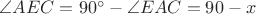 $\angle AEC= 90^{\circ}-\angle EAC=90-x$