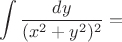 $$\int { \frac {dy} {{(x^2 + y^2)^2}}=$$