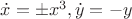 $\dot{x}=\pm x^3, \dot{y} = -y$