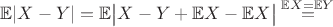 $ \mathbb{E} |X - Y| = \mathbb{E} \big|X - Y + \mathbb{E}X - \mathbb{E}X \big| \overset{\mathbb{E}X = \mathbb{E}Y}{=} $