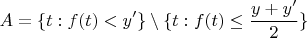 $$
A=\{t:f(t)<y'\}\setminus \{t:f(t)\leq\frac{y+y'}{2}\}
$$