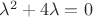 ${\lambda}^{2}+4\lambda=0$