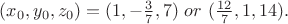 $(x_0,y_0,z_0)=(1,-\frac{3}{7},7) \ or \ (\frac{12}{7},1,14).$