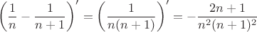 $$ \left( {1\over n}-{1\over n+1} \right)' = \left( 1\over n(n+1) \right)'=-{2n+1\over n^2(n+1)^2} $$
