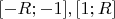 $[-R;-1], [1;R]$