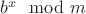 $b^x \mod m$ $b^x \mod m$