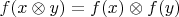 $ f(x \otimes y) =f(x) \otimes f(y) $