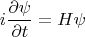 $$
i\frac{\partial\psi}{\partial t}=H\psi
$$