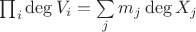 $\prod\limit_i \deg V_i = \sum\limits_j m_j \deg X_j$