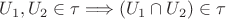 $U_{1},U_{2} \in \tau \Longrightarrow (U_{1} \cap U_{2}) \in \tau$