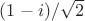 $(1-i)/\sqrt{2}$