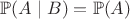 $\mathbb{P}(A \mid B) = {\mathbb{P}(A)}$