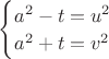 $\begin{cases} a^2-t=u^2 \\ a^2+t=v^2 \end{cases}$ $\begin{cases} a^2-t=u^2 \\ a^2+t=v^2 \end{cases}$
