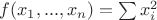 $f(x_1,..., x_n) = \sum x_i^2$