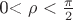 0< \rho < \frac{  \pi  }{ 2 }