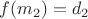 $f(m_2)=d_2$