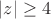 $\left|z\right|\geq4$