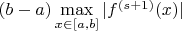 $(b-a)\max\limits_{x\in[a,b]}|f^{(s+1)}(x)|$
