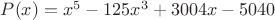 $P(x)=x^5-125x^3+3004x-5040$
