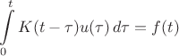 $$
\int \limits_0^{t } K(t - \tau) u(\tau) \, d\tau = f(t)
$$