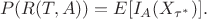 $$
P(R(T,A)) = E[I_A(X_{\tau^*})].
$$