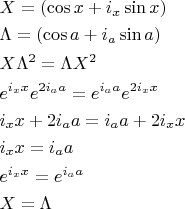 \[
\begin{gathered}
  X = \left( {\cos x + i_x \sin x} \right) \hfill \\
  \Lambda  = \left( {\cos a + i_a \sin a} \right) \hfill \\
  X\Lambda ^2  = \Lambda X^2  \hfill \\
  e^{i_x x} e^{2i_a a}  = e^{i_a a} e^{2i_x x}  \hfill \\
  i_x x + 2i_a a = i_a a + 2i_x x \hfill \\
  i_x x = i_a a \hfill \\
  e^{i_x x}  = e^{i_a a}  \hfill \\
  X = \Lambda  \hfill \\ 
\end{gathered} 
\]