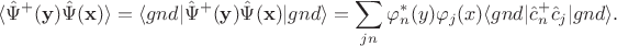 $$\langle\hat\Psi^+ (\mathbf y)\hat\Psi (\mathbf x)\rangle=\langle gnd|\hat\Psi^+ (\mathbf y)\hat\Psi (\mathbf x)|gnd\rangle=\sum_{jn}\varphi^*_n(y)\varphi_j(x)\langle gnd|\hat c^+_n\hat c_j|gnd\rangle .$$