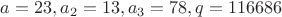 $a=23, a_2=13, a_3=78, q=116686$