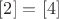 $[2] = [4]$