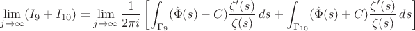 $$ \lim_{j \to \infty} (I_9 + I_{10}) = \lim_{j \to \infty} \frac{1}{2\pi i} \left[ \int_{\Gamma_9} (\hat{\Phi}(s) - C) \frac{\zeta'(s)}{\zeta(s)} \, ds + \int_{\Gamma_{10}} (\hat{\Phi}(s) + C) \frac{\zeta'(s)}{\zeta(s)} \, ds \right] $$