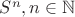 $S^n, n \in \mathbb N$